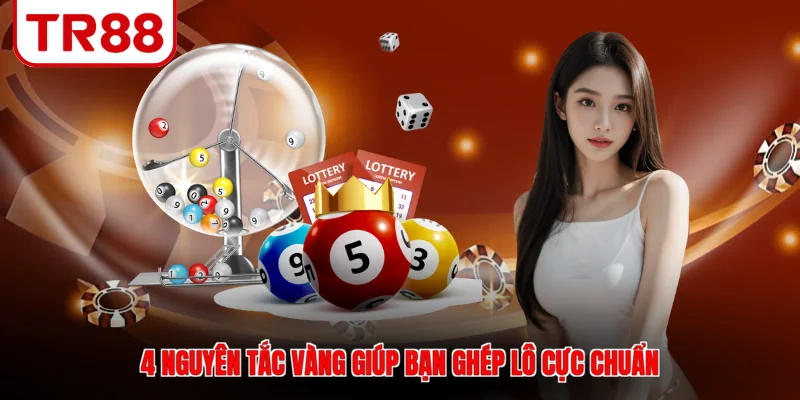 4 nguyên tắc vàng giúp bạn ghép lô cực chuẩn