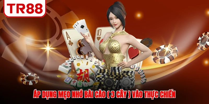 Áp dụng mẹo nhớ bài cào ( 3 cây ) vào thực chiến
