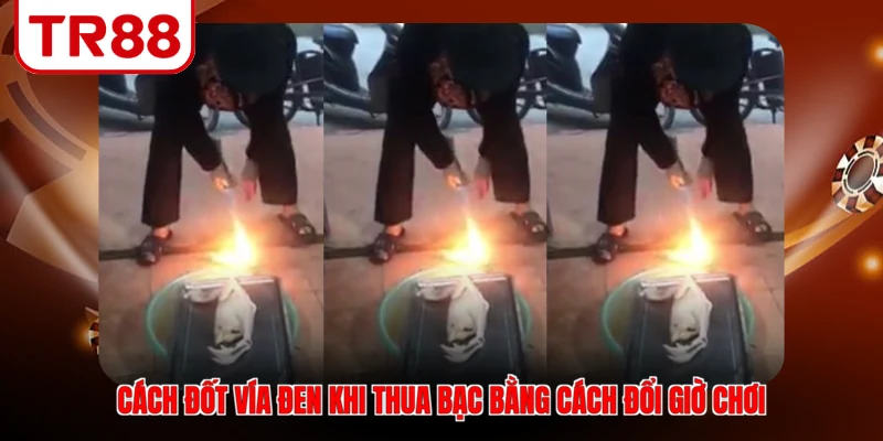 Cách đốt vía đen khi thua bạc bằng cách đổi giờ chơi