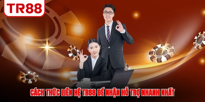 Cách thức liên hệ TR88 để nhận hỗ trợ nhanh nhất
