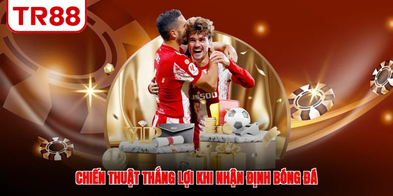 Chiến thuật thắng lợi khi nhận định bóng đá