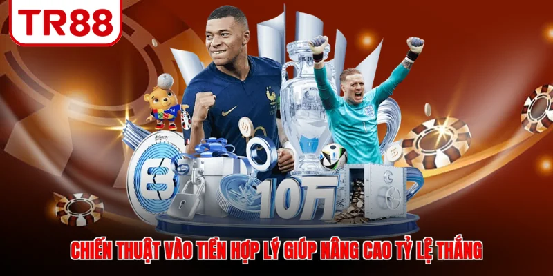 Chiến thuật vào tiền hợp lý giúp nâng cao tỷ lệ thắng