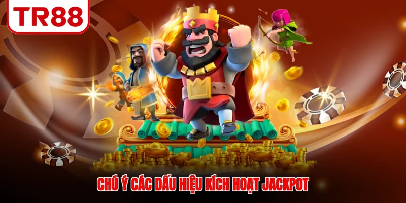 Chú ý các dấu hiệu kích hoạt jackpot