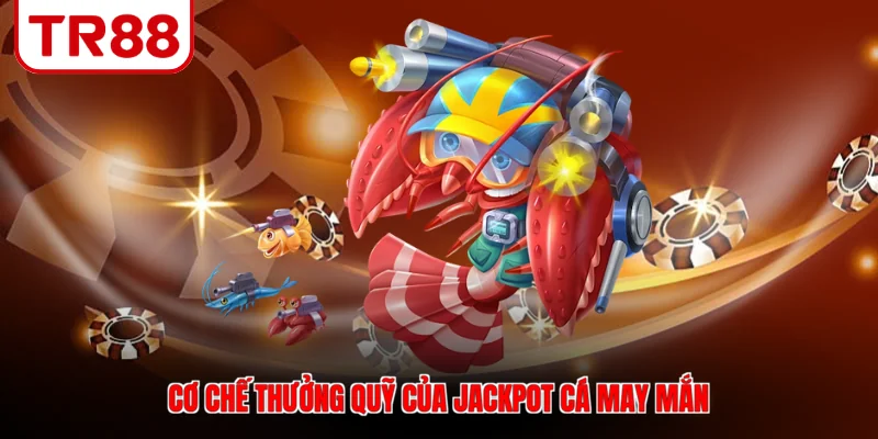 Cơ chế thưởng quỹ của jackpot cá may mắn