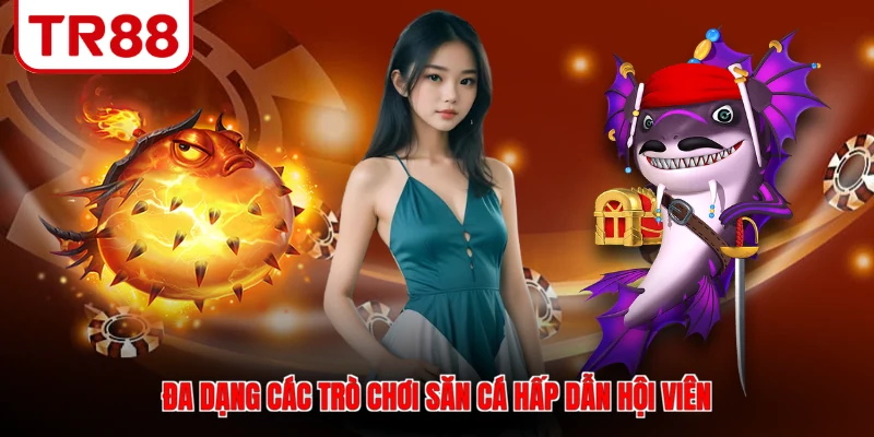 Đa dạng các trò chơi săn cá hấp dẫn hội viên