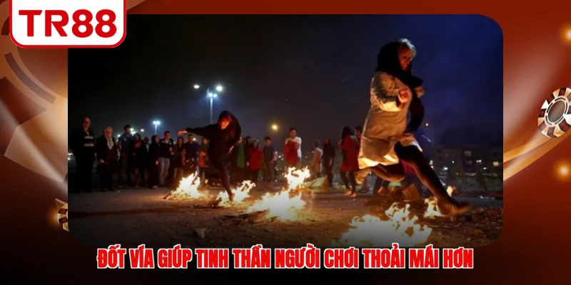 Đốt vía giúp tinh thần người chơi thoải mái hơn