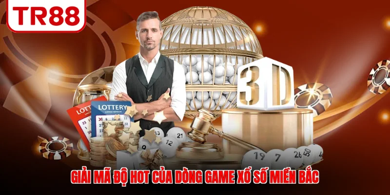 Giải mã độ hot của dòng game xổ số miền Bắc