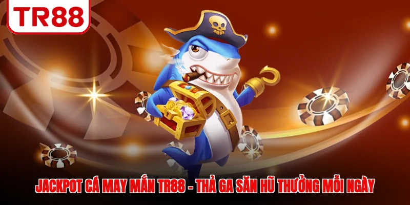 jackpot cá may mắn