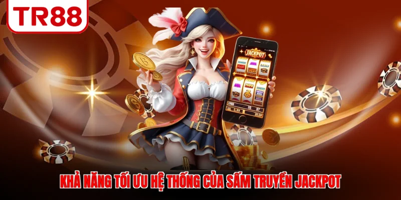 Khả năng tối ưu hệ thống của Sấm truyền jackpot