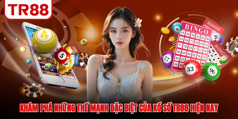 Khám phá những thế mạnh đặc biệt của xổ số TR88 hiện nay