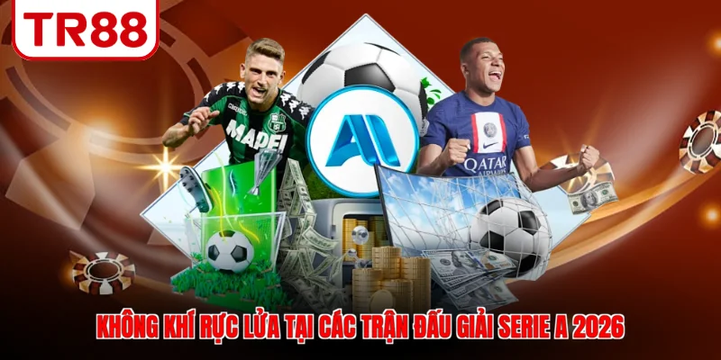 Không khí rực lửa tại các trận đấu giải Serie A 2026