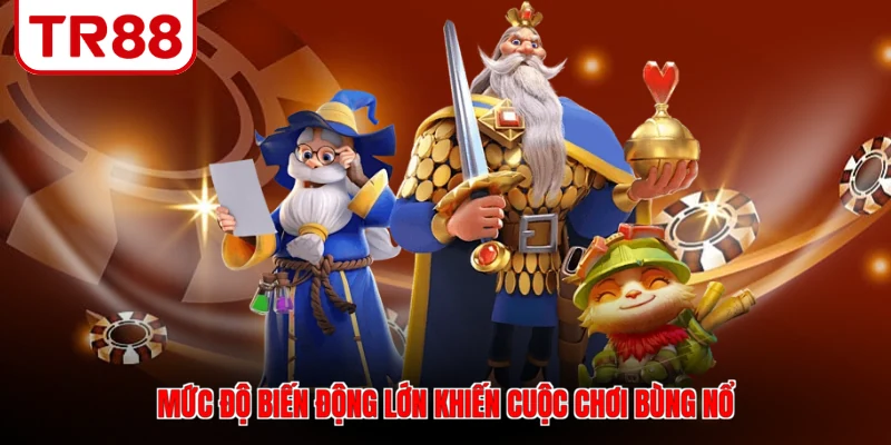 Mức độ biến động lớn khiến cuộc chơi bùng nổ