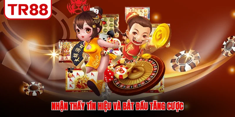 Nhận thấy tín hiệu và bắt đầu tăng cược