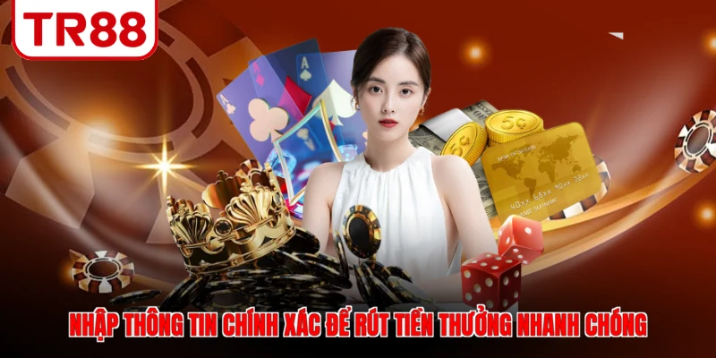 Nhập thông tin chính xác để rút tiền thưởng nhanh chóng