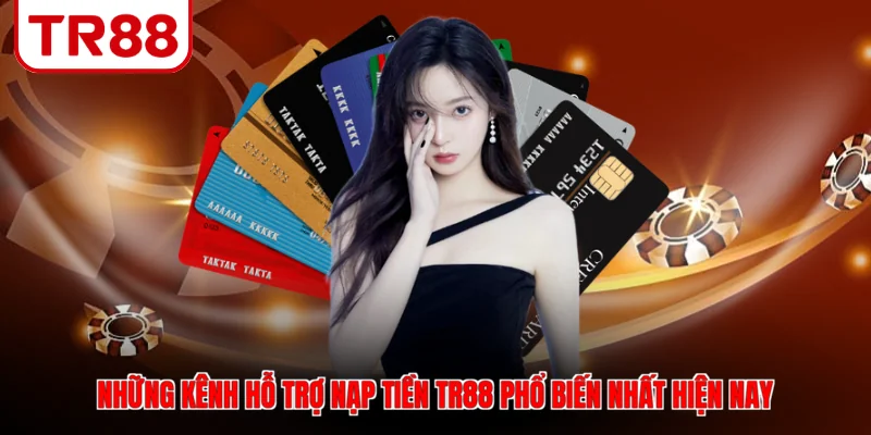 Những kênh hỗ trợ nạp tiền TR88 phổ biến nhất hiện nay