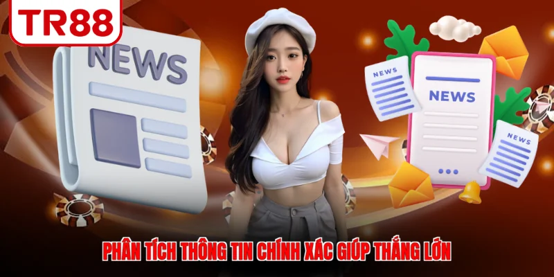 Phân tích thông tin chính xác giúp thắng lớn