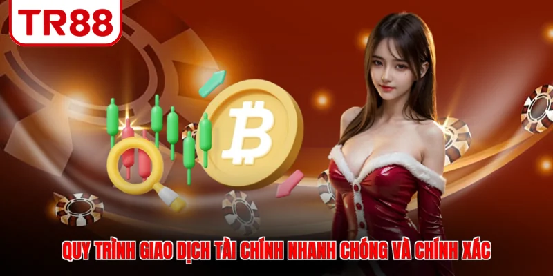 Quy trình giao dịch tài chính nhanh chóng và chính xác