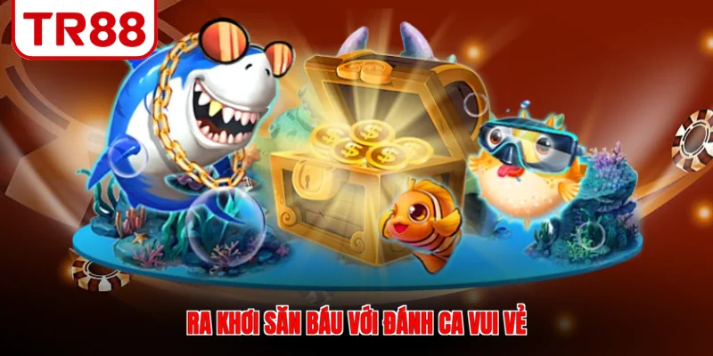 Ra khơi săn báu với đánh ca vui vẻ