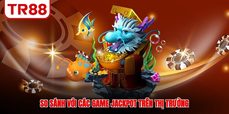 So sánh với các game jackpot trên thị trường