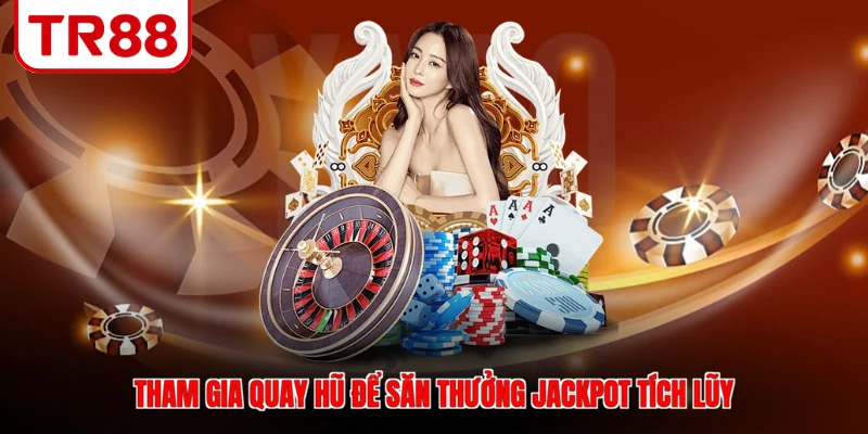 Tham gia quay hũ để săn thưởng jackpot tích lũy 