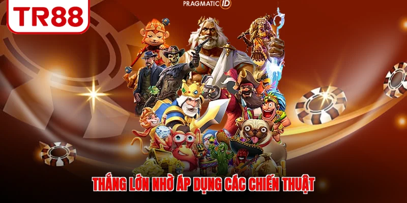 Thắng lớn nhờ áp dụng các chiến thuật