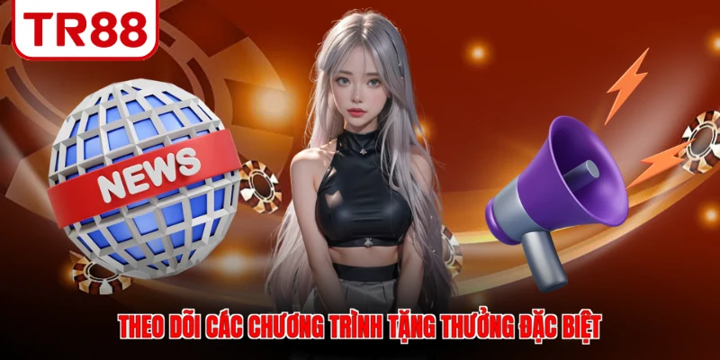 Theo dõi các chương trình tặng thưởng đặc biệt