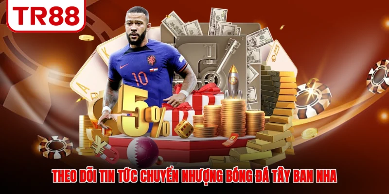 Theo dõi tin tức chuyển nhượng bóng đá Tây Ban Nha