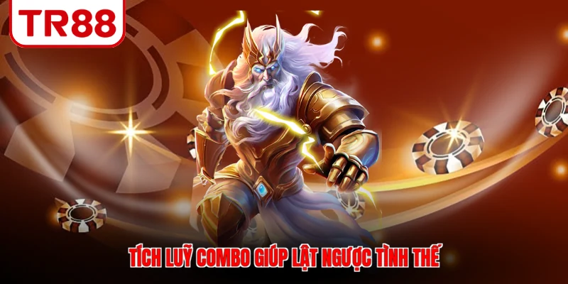 Tích luỹ combo giúp lật ngược tình thế