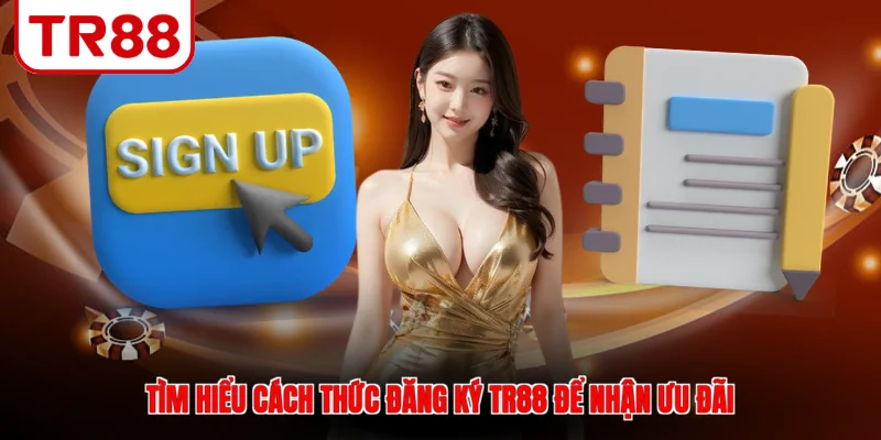 Tìm hiểu cách thức đăng ký TR88 để nhận ưu đãi