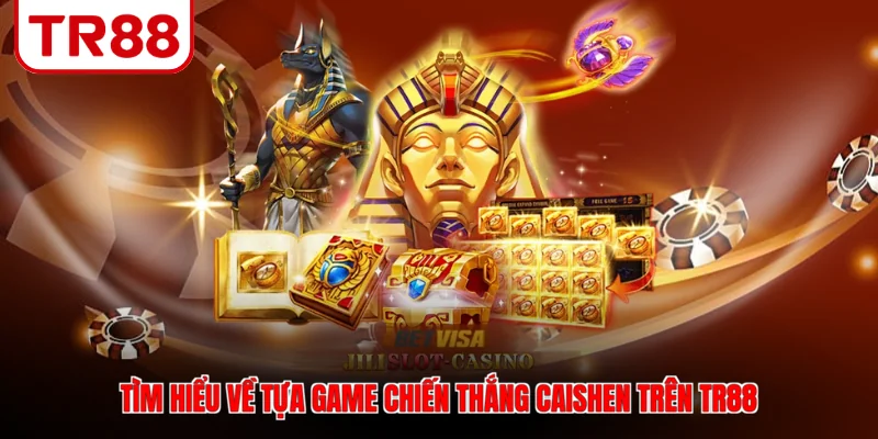 Tìm hiểu về tựa game chiến thắng caishen trên TR88