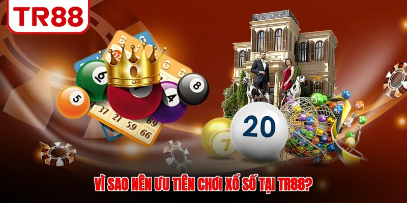 Vì sao nên ưu tiên chơi xổ số tại TR88?